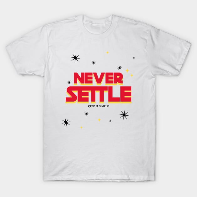 Never Settle and Keep It Simple! T-Shirt by DawhTe_Dorothy_Pro_Designs